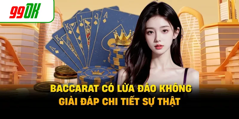 Baccarat Có Lừa Đảo Không - Giải Đáp Chi Tiết Sự Thật