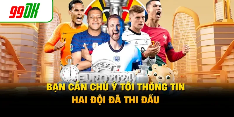Bạn cần chú ý tới thông tin hai đội đã thi đấu