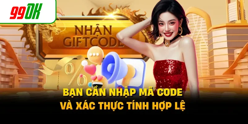 Bạn cần nhập mã code và xác thực tính hợp lệ