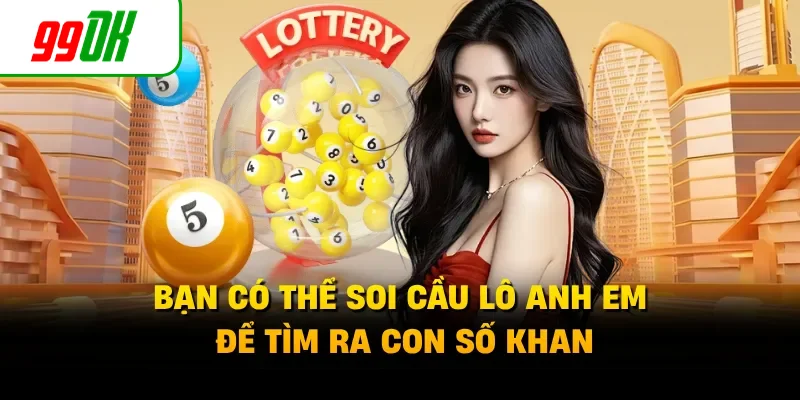 Bạn có thể soi cầu lô anh em để tìm ra con số khan