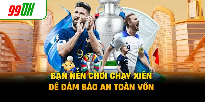 Bạn nên chơi chạy xiên để đảm bảo an toàn vốn