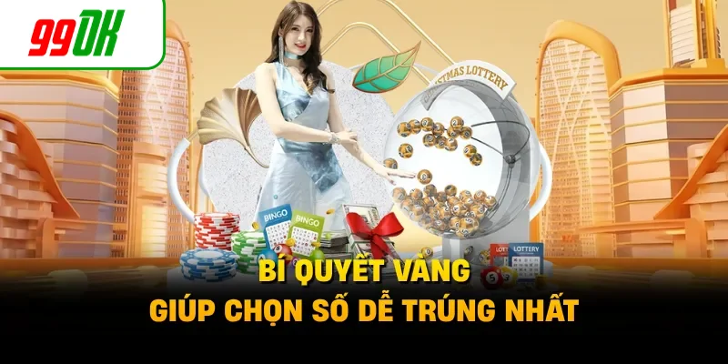Bí quyết vàng giúp chọn số dễ trúng nhất