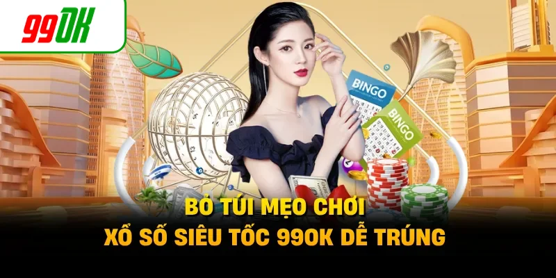 Bỏ túi mẹo chơi xổ số siêu tốc 99OK dễ trúng