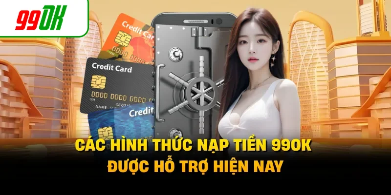 Các hình thức nạp tiền 99OK được hỗ trợ hiện nay