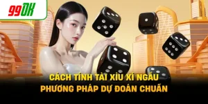Cách Tính Tài Xỉu Xí Ngầu - Phương Pháp Dự Đoán Chuẩn