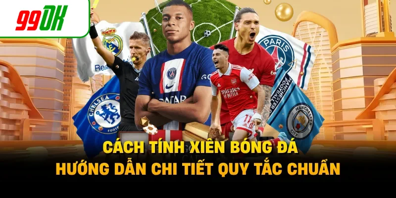 Cách Tính Xiên Bóng Đá - Hướng Dẫn Chi Tiết Quy Tắc Chuẩn