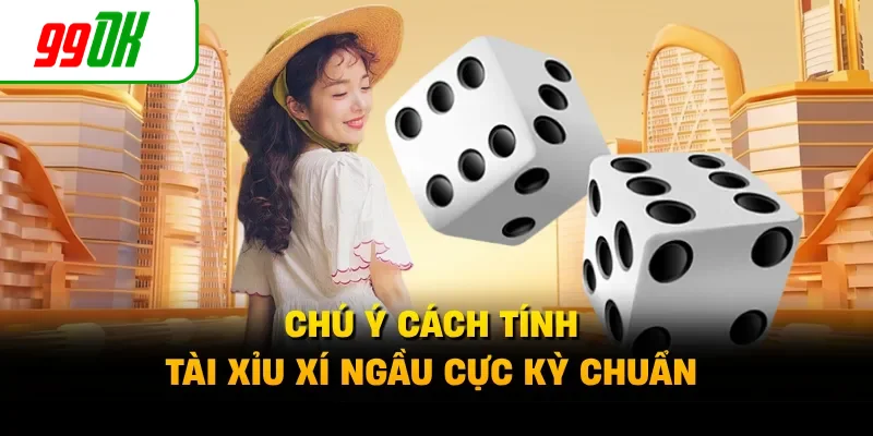 Chú ý cách tính tài xỉu xí ngầu cực kỳ chuẩn