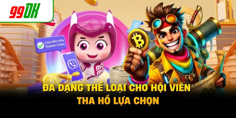Đa dạng thể loại cho hội viên tha hồ lựa chọn