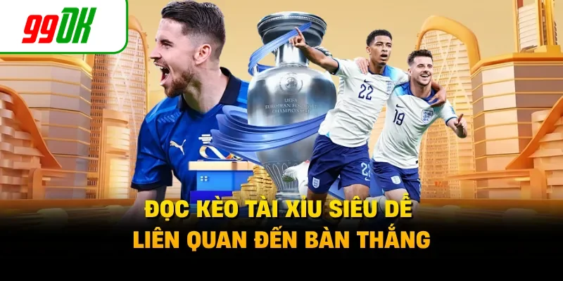 Đọc kèo tài xỉu siêu dễ liên quan đến bàn thắng