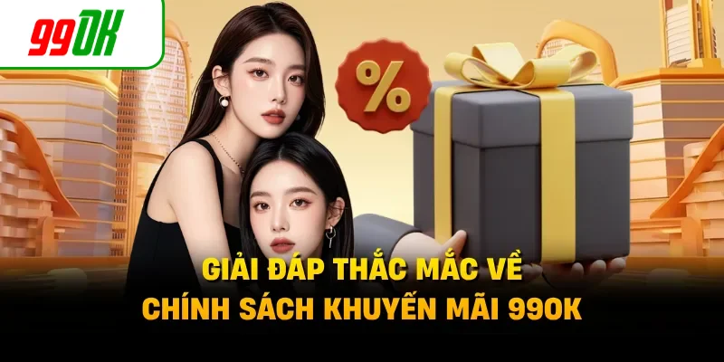 Giải đáp thắc mắc về chính sách khuyến mãi 99OK