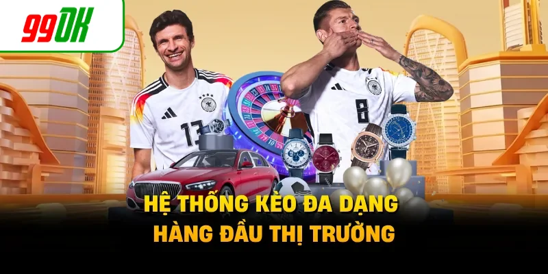 Hệ thống kèo đa dạng hàng đầu thị trường
