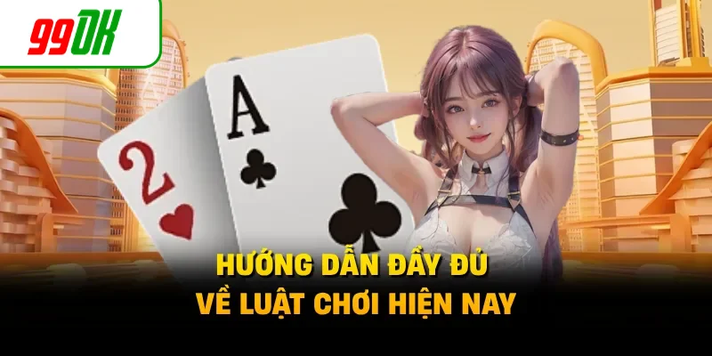 Hướng dẫn đầy đủ về luật chơi hiện nay