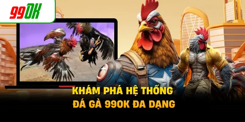 Khám phá hệ thống đá gà 99OK đa dạng