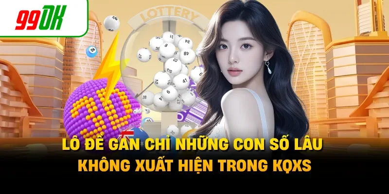 Lô đề gan chỉ những con số lâu không xuất hiện trong KQXS