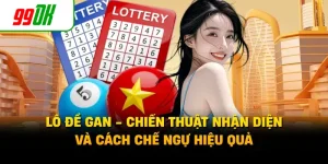 Lô Đề Gan - Chiến Thuật Nhận Diện Và Cách Chế Ngự Hiệu Quả