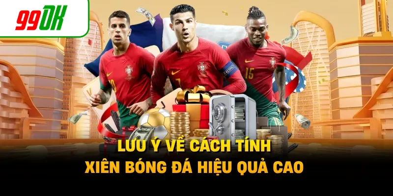 Lưu ý về cách tính xiên bóng đá hiệu quả cao