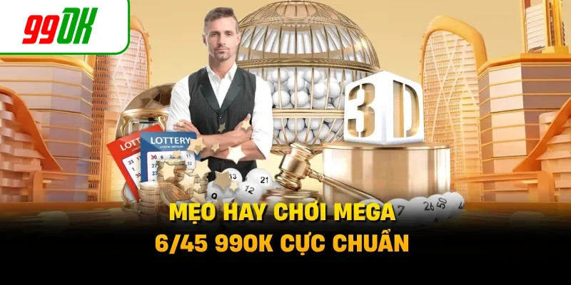 Mẹo hay chơi Mega 6/45 99OK cực chuẩn