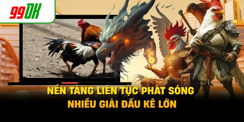 Nền tảng liên tục phát sóng nhiều giải đấu kê lớn