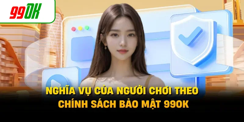 Nghĩa vụ của người chơi theo chính sách bảo mật 99OK