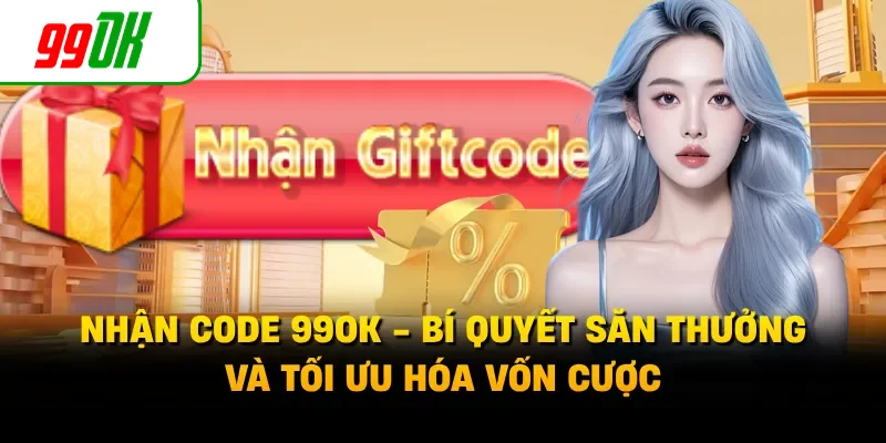 Nhận Code 99OK - Bí Quyết Săn Thưởng Và Tối Ưu Hóa Vốn Cược