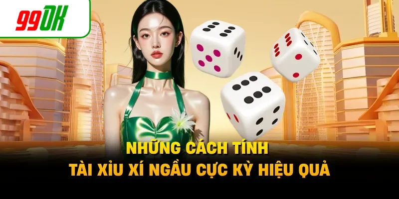 Những cách tính tài xỉu xí ngầu cực kỳ hiệu quả