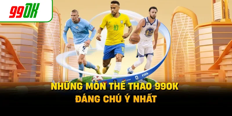 Những môn thể thao 99OK đáng chú ý nhất
