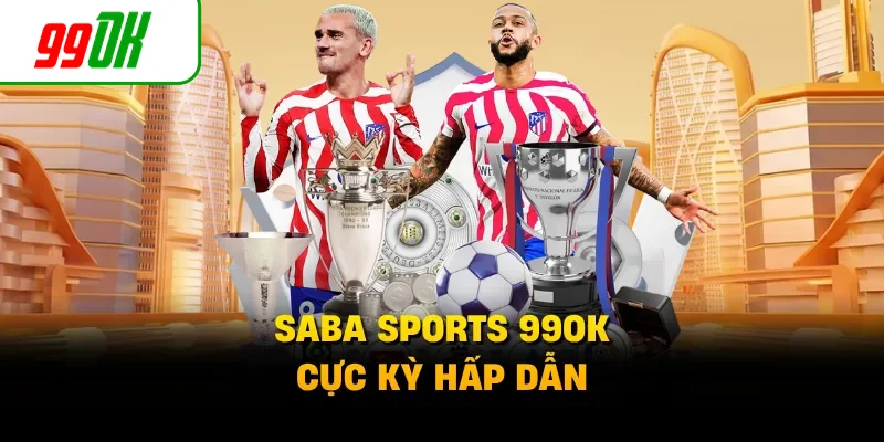SABA Sports 99OK cực kỳ hấp dẫn