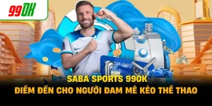 SABA Sports 99OK - Điểm Đến Cho Người Đam Mê Kèo Thể Thao