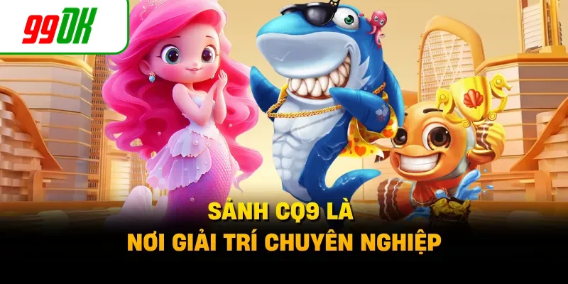 Sảnh CQ9 là nơi giải trí chuyên nghiệp