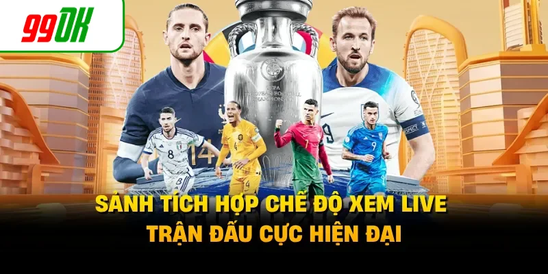 Sảnh tích hợp chế độ xem live trận đấu cực hiện đại