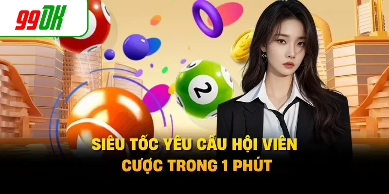 Siêu tốc yêu cầu hội viên cược trong 1 phút