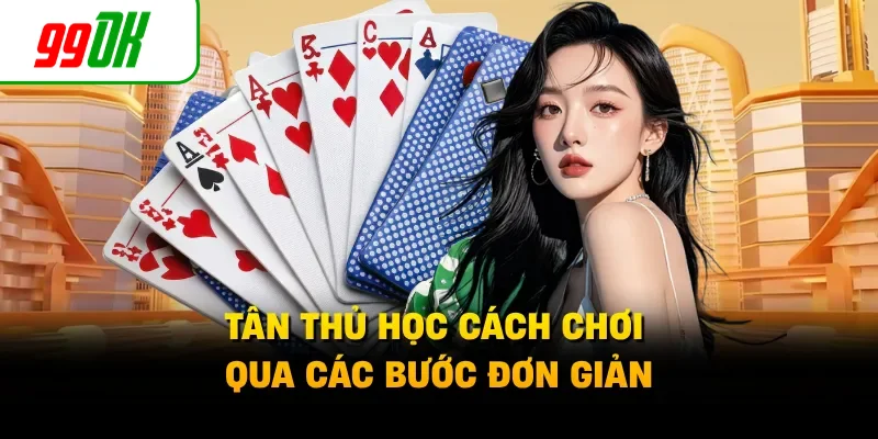 Tân thủ học cách chơi qua các bước đơn giản
