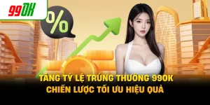 Tăng Tỷ Lệ Trúng Thưởng 99OK - Chiến Lược Tối Ưu Hiệu Quả