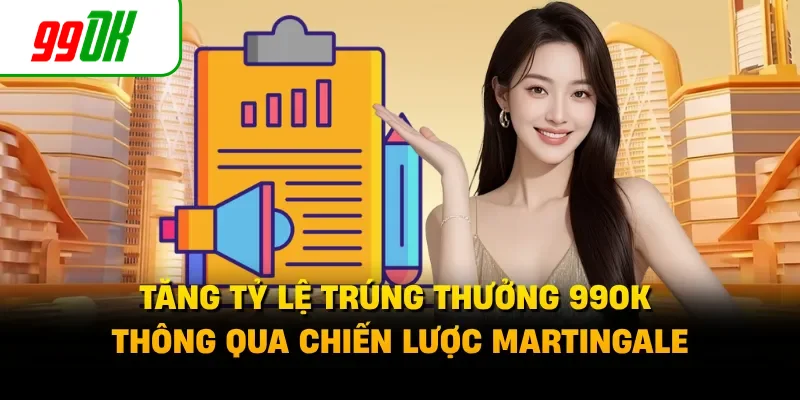 Tăng tỷ lệ trúng thưởng 99OK thông qua chiến lược Martingale