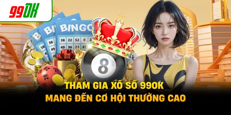 Tham gia xổ số 99OK mang đến cơ hội thưởng cao