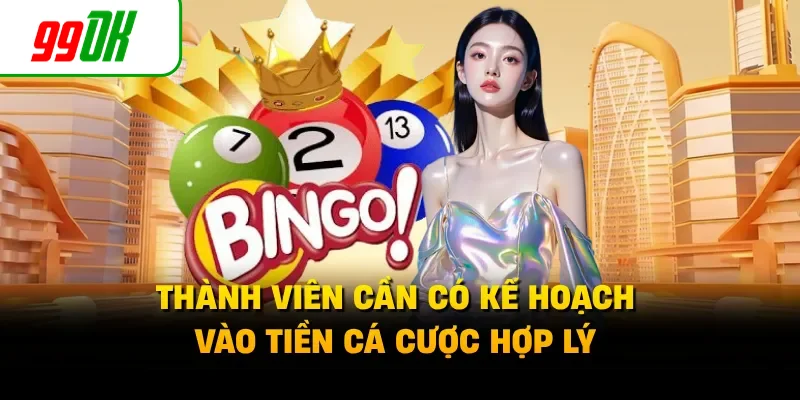 Thành viên cần có kế hoạch vào tiền cá cược hợp lý