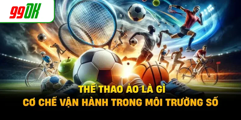 Thể Thao Ảo Là Gì - Cơ Chế Vận Hành Trong Môi Trường Số