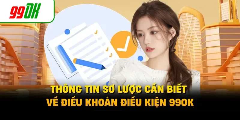 Thông tin sơ lược cần biết về điều khoản điều kiện 99OK