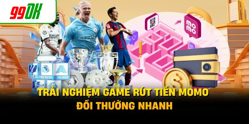 Trải nghiệm game rút tiền MoMo đổi thưởng nhanh