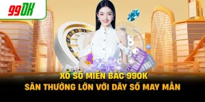 Xổ Số Miền Bắc 99OK - Săn Thưởng Lớn Với Dãy Số May Mắn
